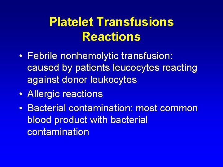 Platelet Transfusions Reactions • Febrile nonhemolytic transfusion: caused by patients leucocytes reacting against donor