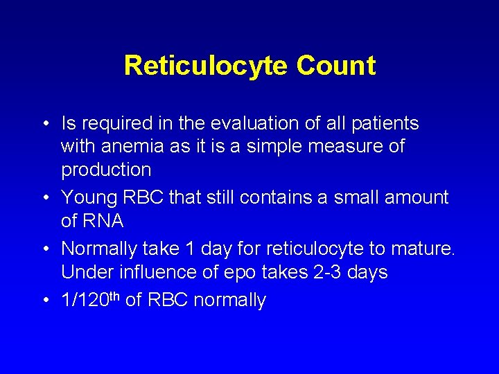 Reticulocyte Count • Is required in the evaluation of all patients with anemia as