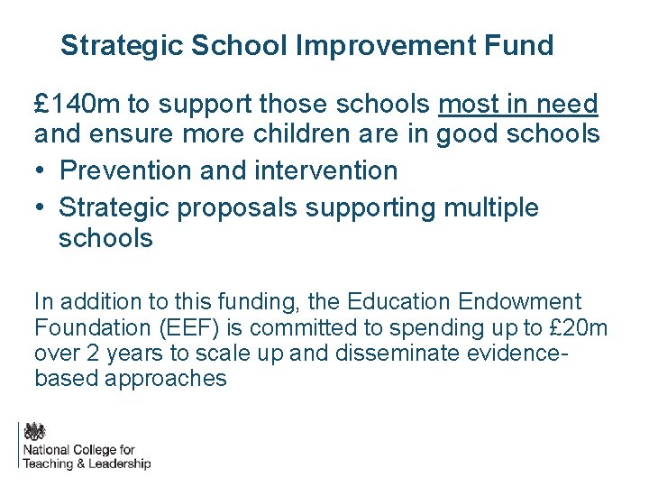 Strategic School Improvement Fund £ 140 m to support those schools most in need