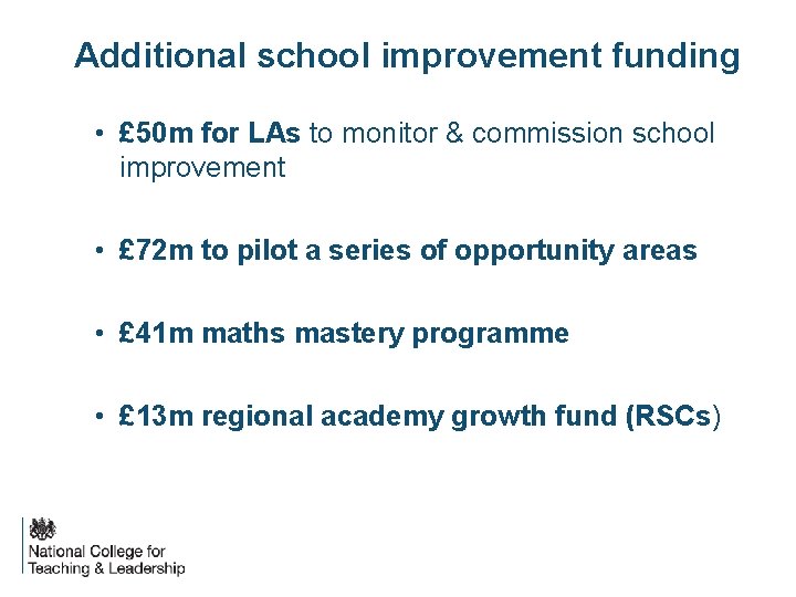 Additional school improvement funding • £ 50 m for LAs to monitor & commission