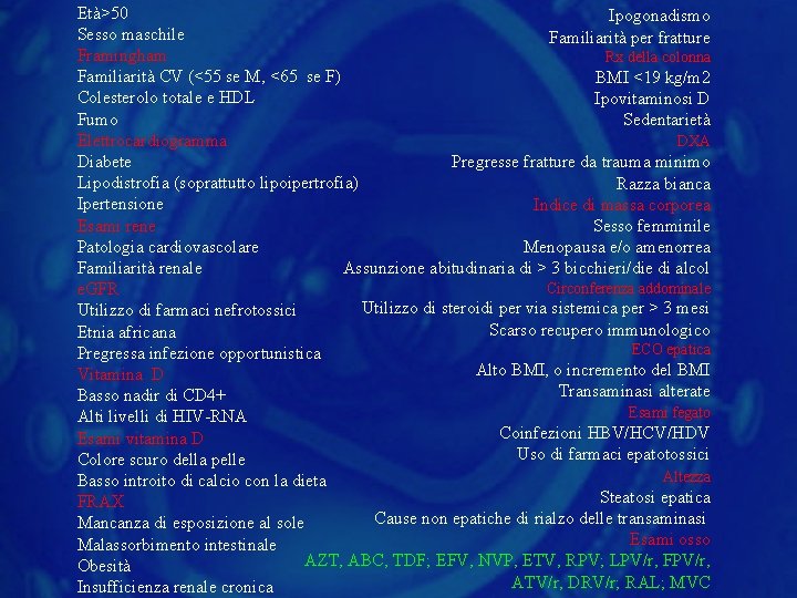 Età>50 Ipogonadismo Sesso maschile Familiarità per fratture Framingham Rx della colonna Familiarità CV (<55