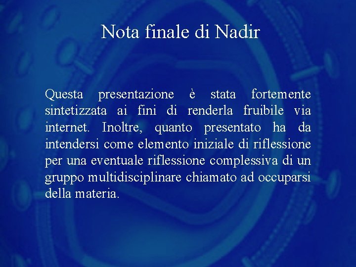 Nota finale di Nadir Questa presentazione è stata fortemente sintetizzata ai fini di renderla