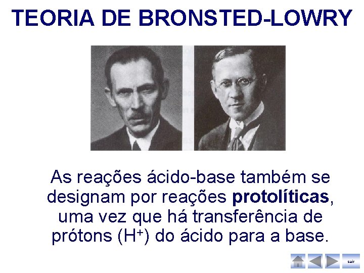 TEORIA DE BRONSTED-LOWRY As reações ácido-base também se designam por reações protolíticas, uma vez