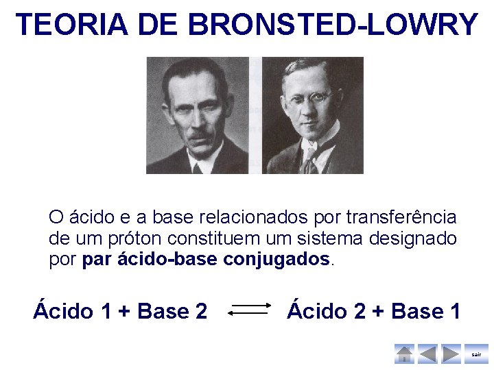 TEORIA DE BRONSTED-LOWRY O ácido e a base relacionados por transferência de um próton