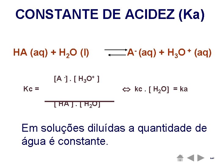 CONSTANTE DE ACIDEZ (Ka) HA (aq) + H 2 O (l) A- (aq) + CONSTANTE DE ACIDEZ (Ka) HA (aq) + H 2 O (l) A- (aq) +