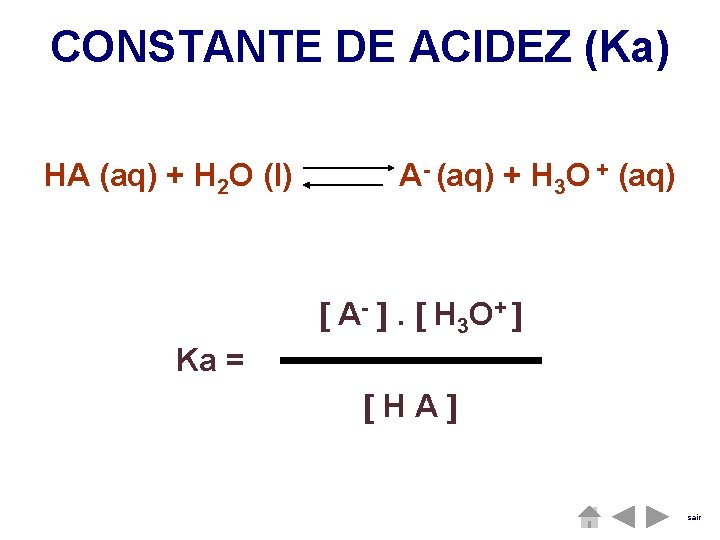 CONSTANTE DE ACIDEZ (Ka) HA (aq) + H 2 O (l) A- (aq) +