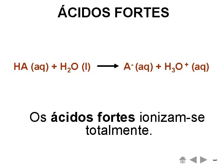 ÁCIDOS FORTES HA (aq) + H 2 O (l) A- (aq) + H 3