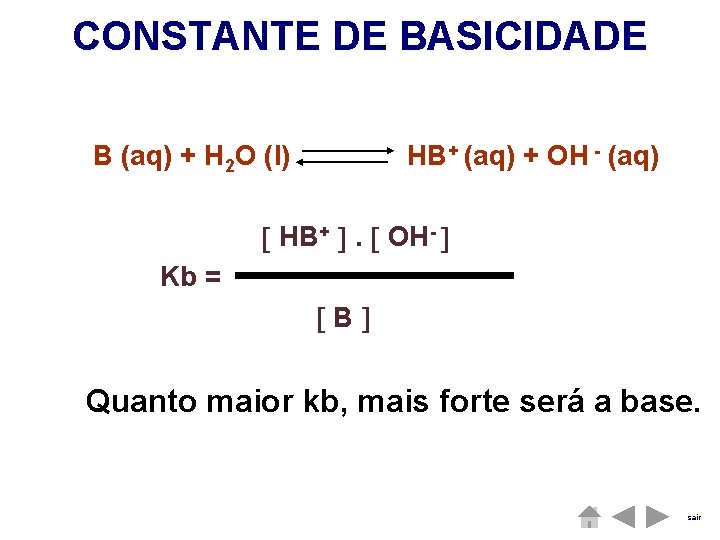 CONSTANTE DE BASICIDADE B (aq) + H 2 O (l) HB+ (aq) + OH CONSTANTE DE BASICIDADE B (aq) + H 2 O (l) HB+ (aq) + OH