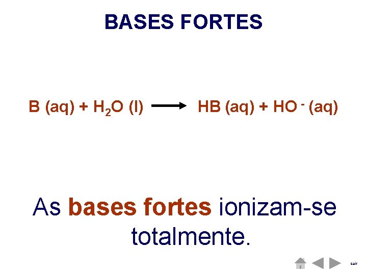 BASES FORTES B (aq) + H 2 O (l) HB (aq) + HO -