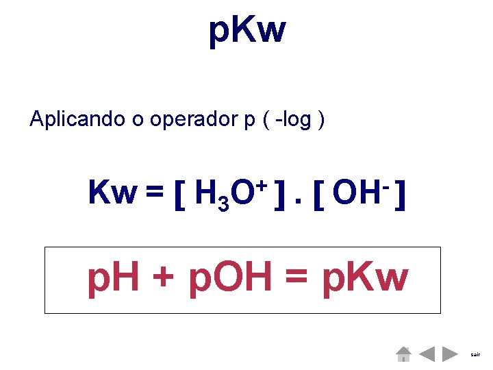 p. Kw Aplicando o operador p ( -log ) Kw = H 3 +