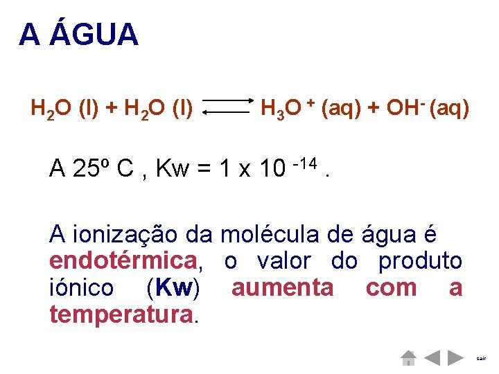 A ÁGUA H 2 O (l) + H 2 O (l) H 3 O A ÁGUA H 2 O (l) + H 2 O (l) H 3 O