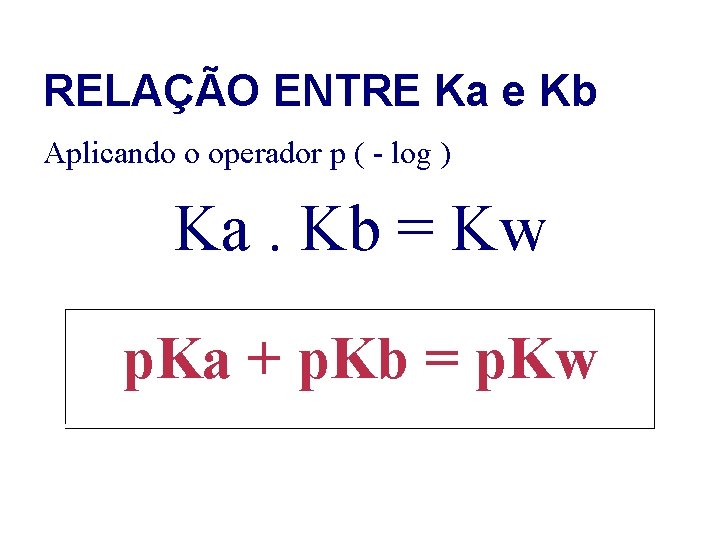 RELAÇÃO ENTRE Ka e Kb Aplicando o operador p ( - log ) Ka.