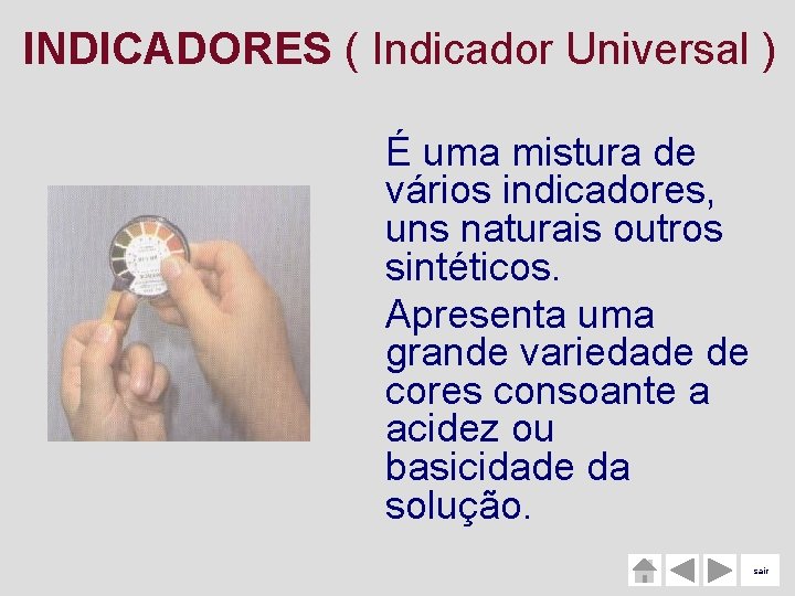 INDICADORES ( Indicador Universal ) É uma mistura de vários indicadores, uns naturais outros