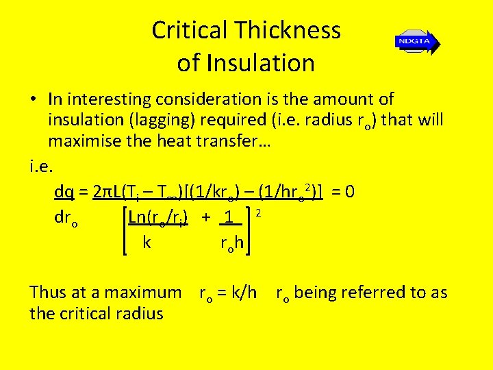 Critical Thickness of Insulation • In interesting consideration is the amount of insulation (lagging)