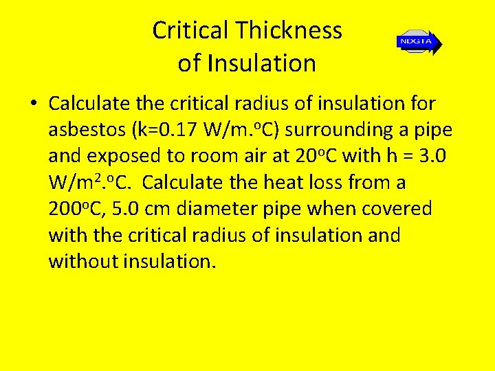 Critical Thickness of Insulation • Calculate the critical radius of insulation for asbestos (k=0.