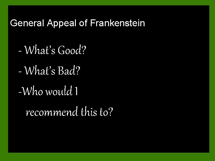 General Appeal of Frankenstein - What’s Good? - What’s Bad? -Who would I recommend