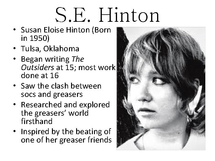 S. E. Hinton • Susan Eloise Hinton (Born in 1950) • Tulsa, Oklahoma •