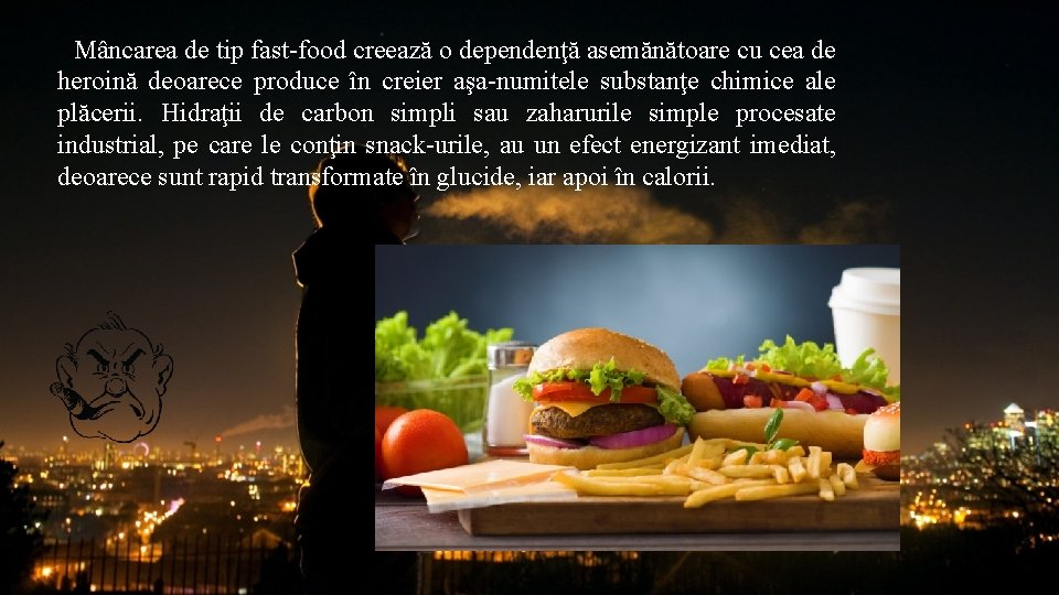 Mâncarea de tip fast-food creează o dependenţă asemănătoare cu cea de heroină deoarece produce