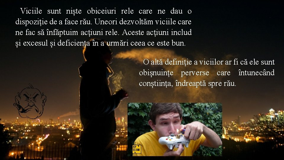 Viciile sunt niște obiceiuri rele care ne dau o dispoziție de a face rău.