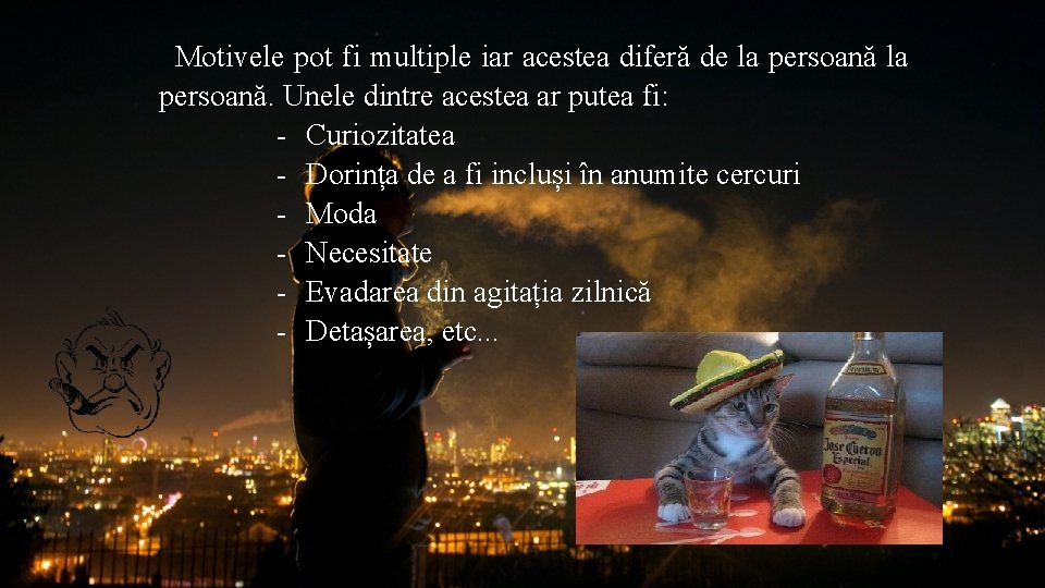 Motivele pot fi multiple iar acestea diferă de la persoană. Unele dintre acestea ar