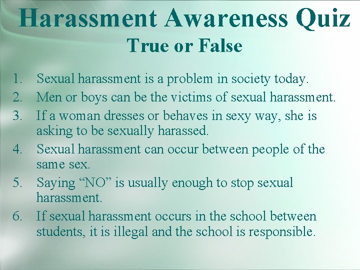 Harassment Awareness Quiz True or False 1. Sexual harassment is a problem in society