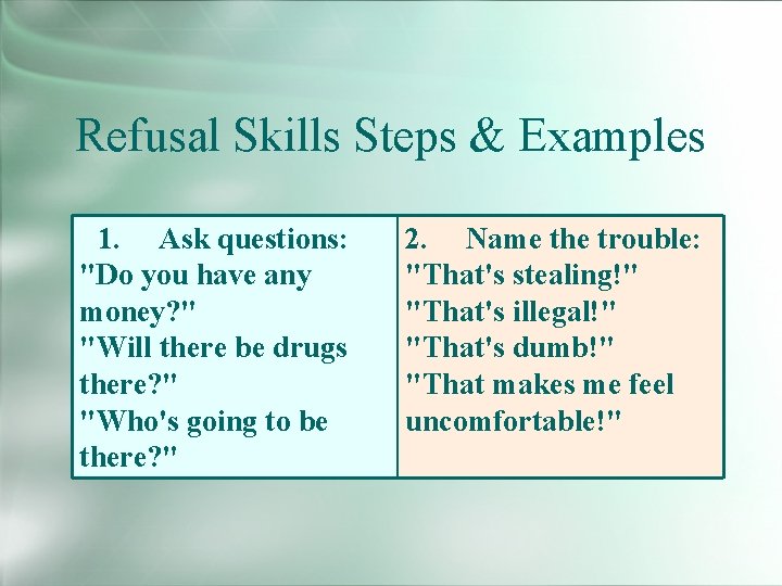 Refusal Skills Steps & Examples 1. Ask questions: "Do you have any money? "