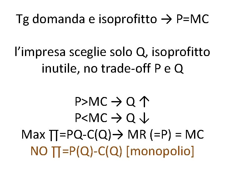 Tg domanda e isoprofitto → P=MC l’impresa sceglie solo Q, isoprofitto inutile, no trade-off