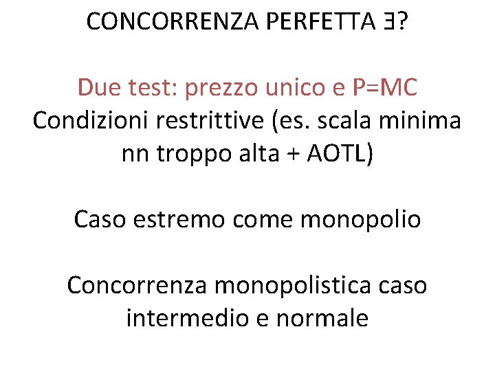 CONCORRENZA PERFETTA Ǝ? Due test: prezzo unico e P=MC Condizioni restrittive (es. scala minima