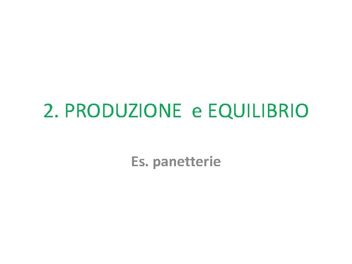 2. PRODUZIONE e EQUILIBRIO Es. panetterie 