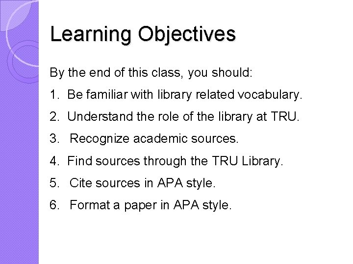 Learning Objectives By the end of this class, you should: 1. Be familiar with