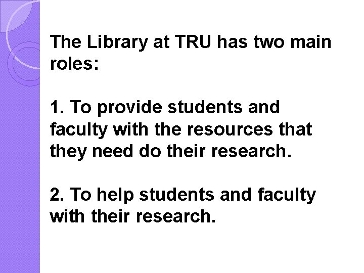 The Library at TRU has two main roles: 1. To provide students and faculty