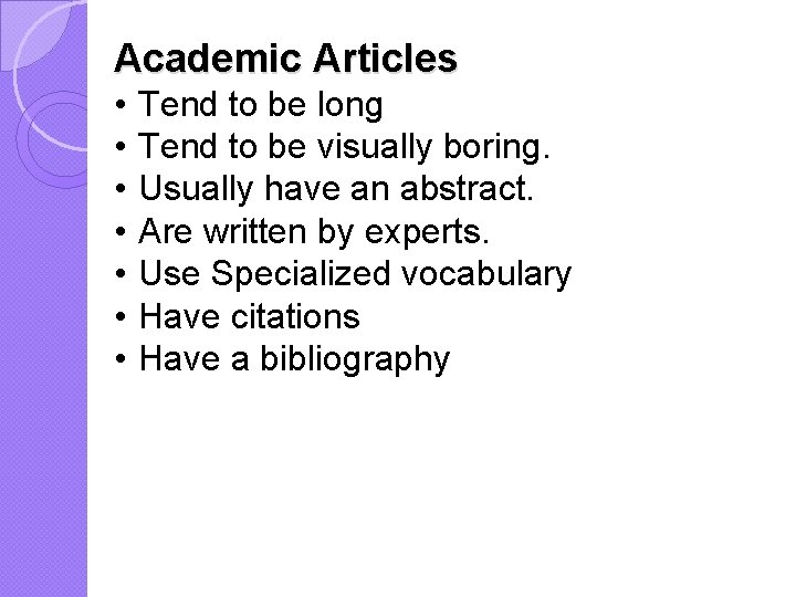 Academic Articles • • Tend to be long Tend to be visually boring. Usually