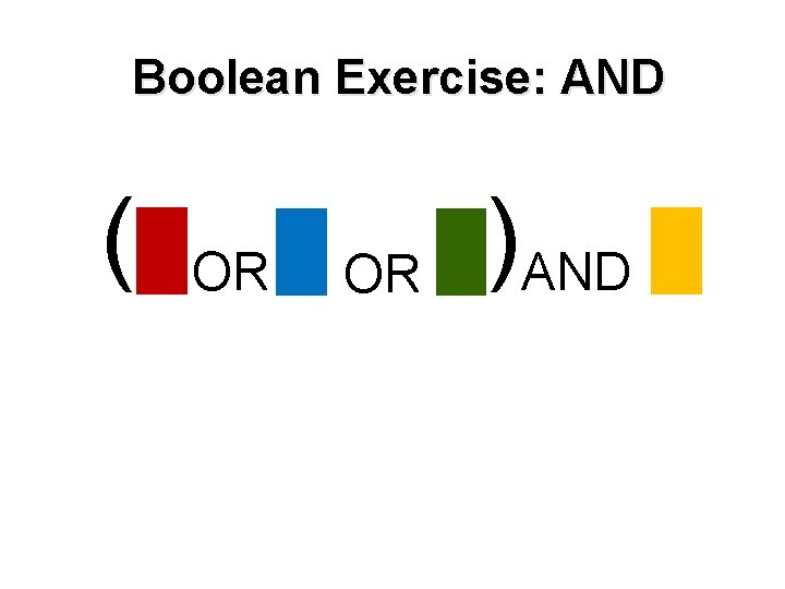 Boolean Exercise: AND ( OR OR )AND 