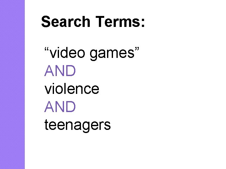 Search Terms: “video games” AND violence AND teenagers 