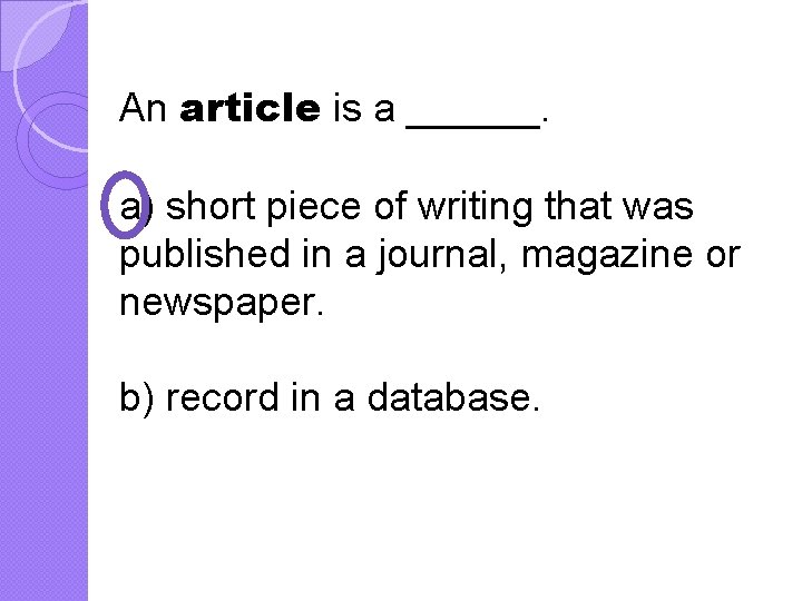 An article is a ______. a) short piece of writing that was published in