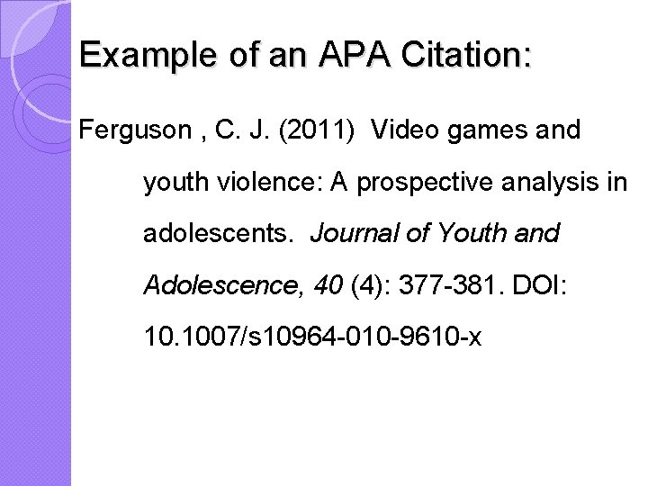 Example of an APA Citation: Ferguson , C. J. (2011) Video games and youth