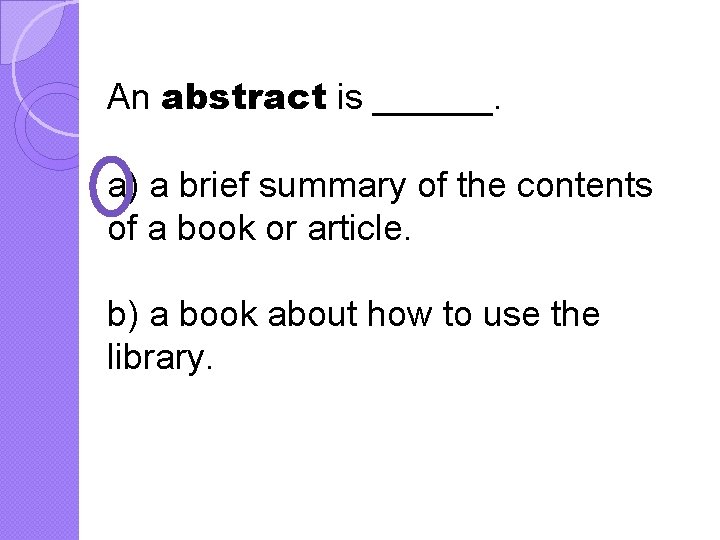 An abstract is ______. a) a brief summary of the contents of a book