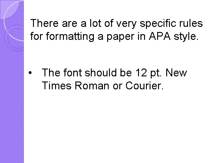 There a lot of very specific rules formatting a paper in APA style. •