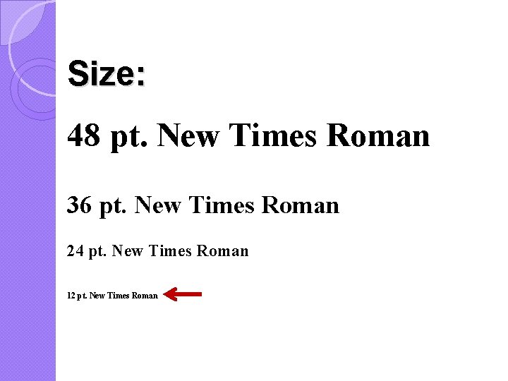 Size: 48 pt. New Times Roman 36 pt. New Times Roman 24 pt. New