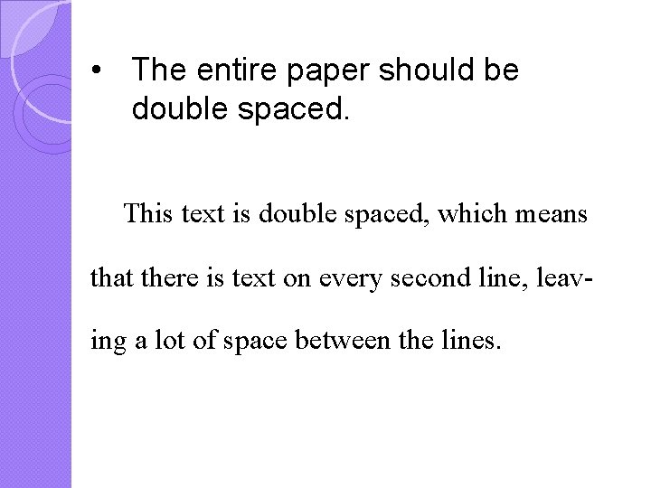  • The entire paper should be double spaced. This text is double spaced,
