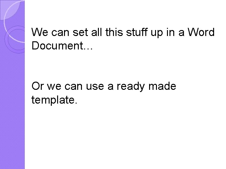 We can set all this stuff up in a Word Document… Or we can