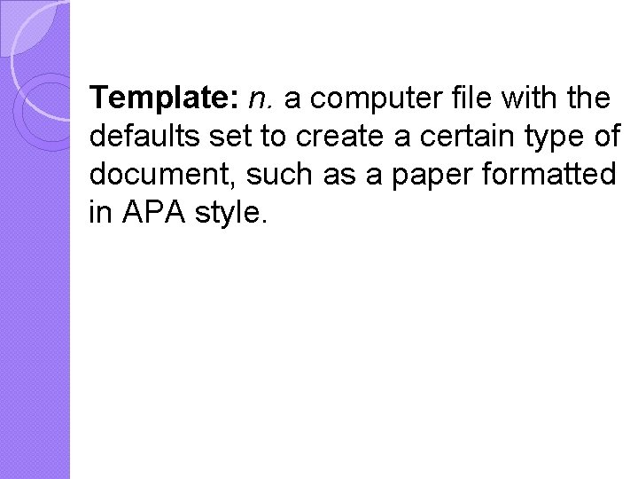 Template: n. a computer file with the defaults set to create a certain type