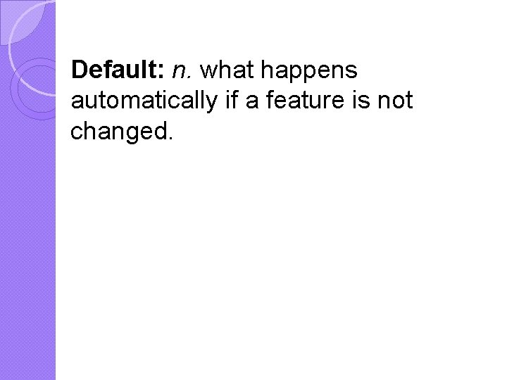Default: n. what happens automatically if a feature is not changed. 