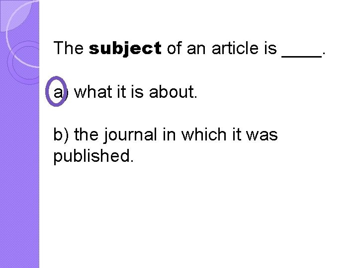 The subject of an article is ____. a) what it is about. b) the