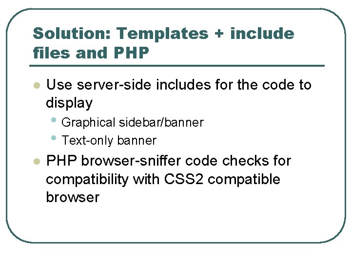 Solution: Templates + include files and PHP l Use server-side includes for the code