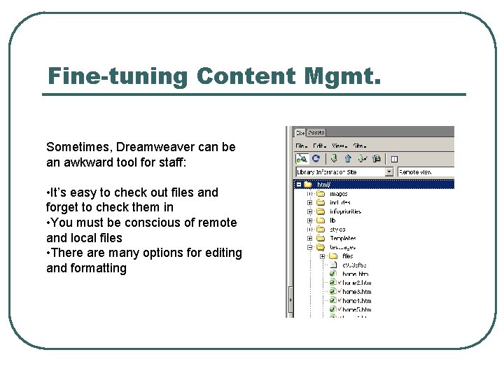 Fine-tuning Content Mgmt. Sometimes, Dreamweaver can be an awkward tool for staff: • It’s