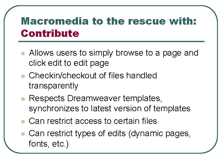 Macromedia to the rescue with: Contribute l l l Allows users to simply browse