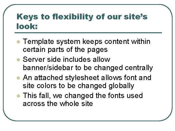 Keys to flexibility of our site’s look: l l Template system keeps content within