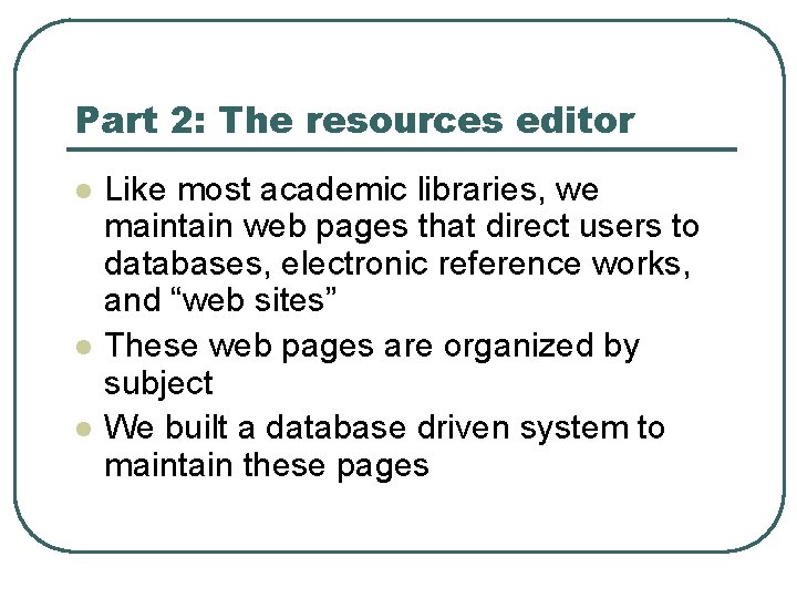 Part 2: The resources editor l l l Like most academic libraries, we maintain