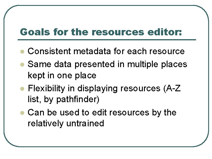 Goals for the resources editor: l l Consistent metadata for each resource Same data